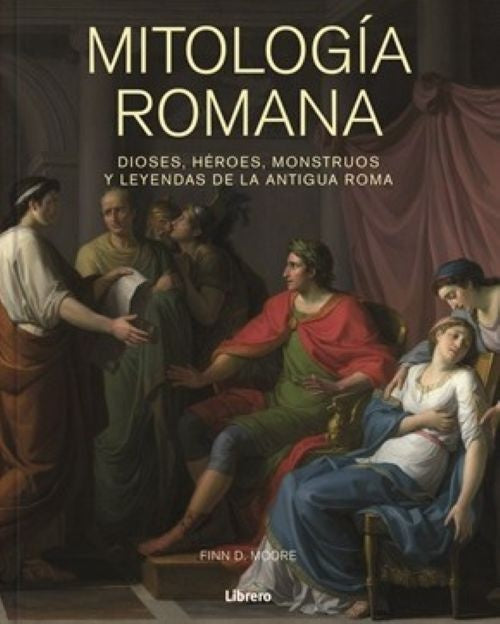 MITOLOGIA ROMANA. DIOSES HEROES MONSTRUOS Y LEYENDAS ANTIGUA ROMA | FINN D MOORE