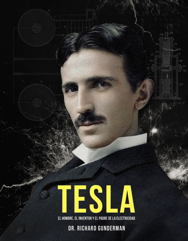 TESLA. EL HOMBRE, EL INVENTOR Y EL PADRE DE LA ELECTRICIDAD | RICHARD GUNDERMAN