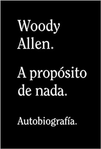 A PROPOSITO DE NADA, AUTOBIOGRAFIA | WOODY ALLEN