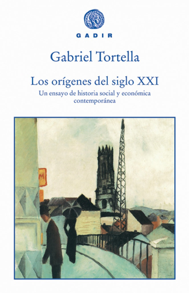 ORIGENES DEL SIGLO XXI, LOS. UN ENSAYO DE HISTORIA SOCIAL Y ECONOMICA CONTEMPORANEA | GABRIEL TORTELLA