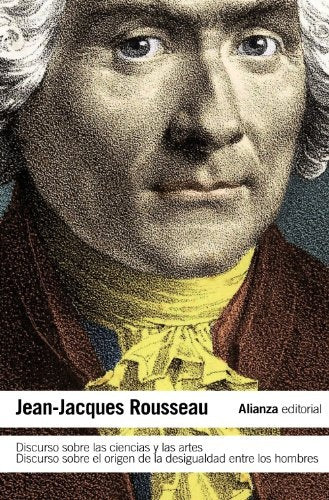 DISCURSO SOBRE LAS CIENCIAS Y LAS ARTES. DISCURSO SOBRE EL ORIGEN DE LA DESIGUALDAD ENTRE LOS HOMBRE | JEAN JACQUES ROUSSEAU