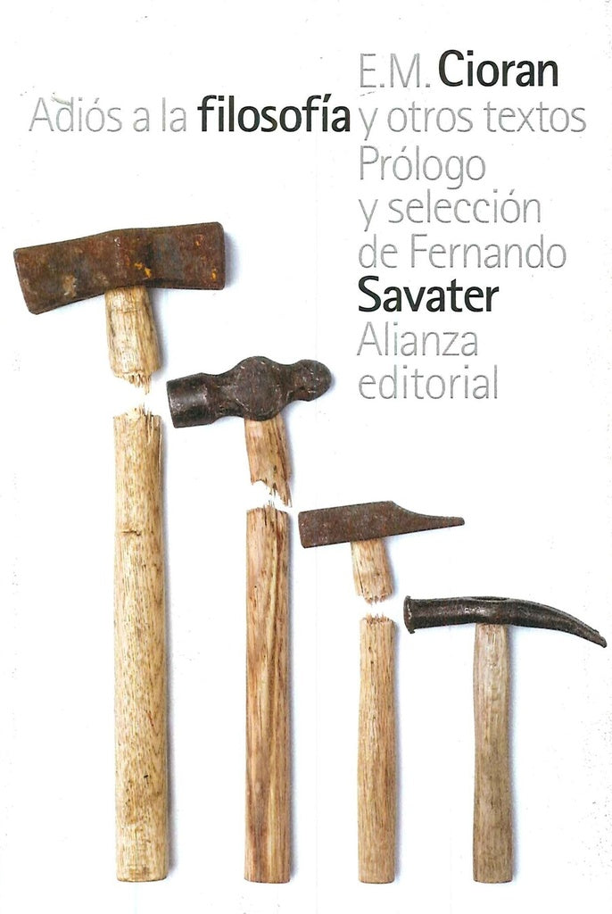 ADIOS A LA FILOSOFIA Y OTROS TEXTOS. (PROLOGO Y SELECCION DE F. SAVATER) | E.M. CIORAN