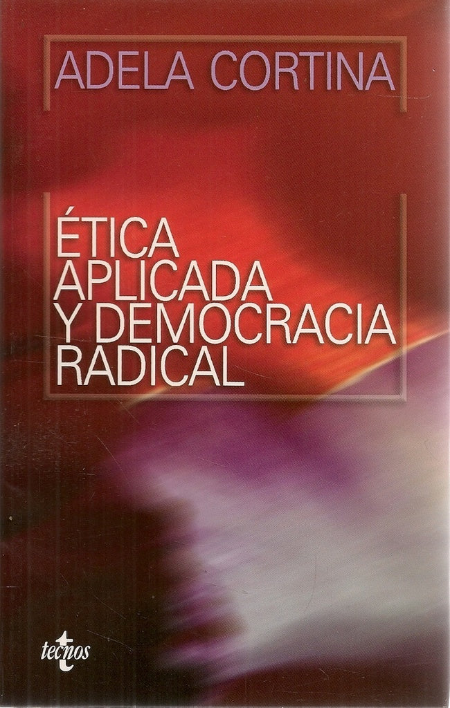 ETICA APLICADA Y DEMOCRACIA RADICAL | ADELA CORTINA