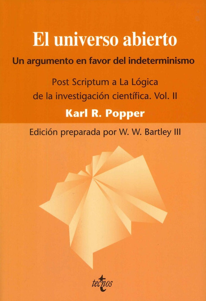 UNIVERSO ABIERTO, EL. UN ARGUMENTO EN FAVOR DEL INDETERMINISMO. POST SCRIPTUM A LA LOGICA DE LA INVE | KARL POPPER