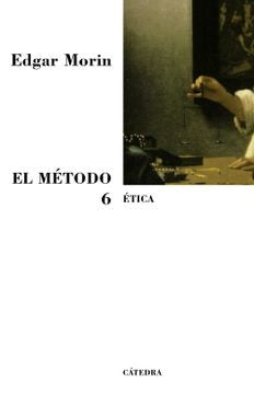 METODO, EL. VI ETICA | EDGAR MORIN