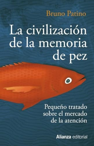 CIVILIZACION DE LA MEMORIA DE PEZ, LA. PEQUEÑO TRATADO SOBRE EL MERCADO DE LA ATENCION | PATINO BRUNO
