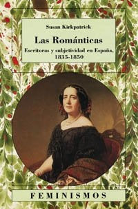 ROMANTICAS, LAS. ESCRITORAS Y SUBJETIVIDAD EN ESPAÑA 1835-. OFERTA 60 Bs. | SUSANA KIRPATRIK