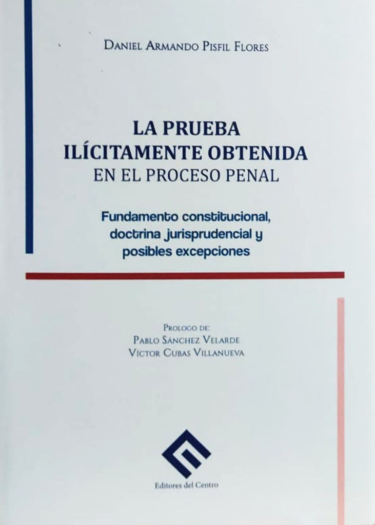 PRUEBA ILICITAMENTE OBTENIDA EN EL PROCESO PENAL, LA Rebaja 197 Bs. | DANIEL ARMANDO PISFIL FLORES