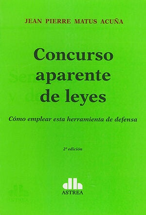 CONCURSO APARENTE DE LEYES. CÓMO EMPLEAR ESTA HERRAMIENTA DE DEFENSA. | JEAN PIERRE MATUS ACUÑA
