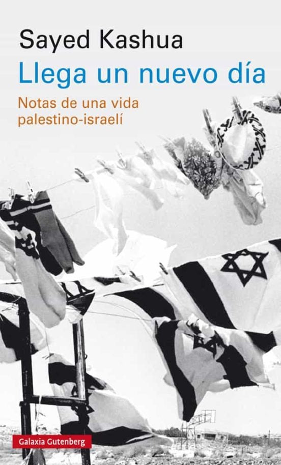 LLEGA UN NUEVO DIA: NOTAS DE UNA VIDA PALESTINO-ISRAELI. Rebaja 115 Bs | SAYED KASHUA