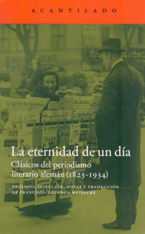 ETERNIDAD DE UN DIA, LA. CLASICOS DEL PERIODISMO LITERARIO ALEMAN (1823-1934) | VARIOS