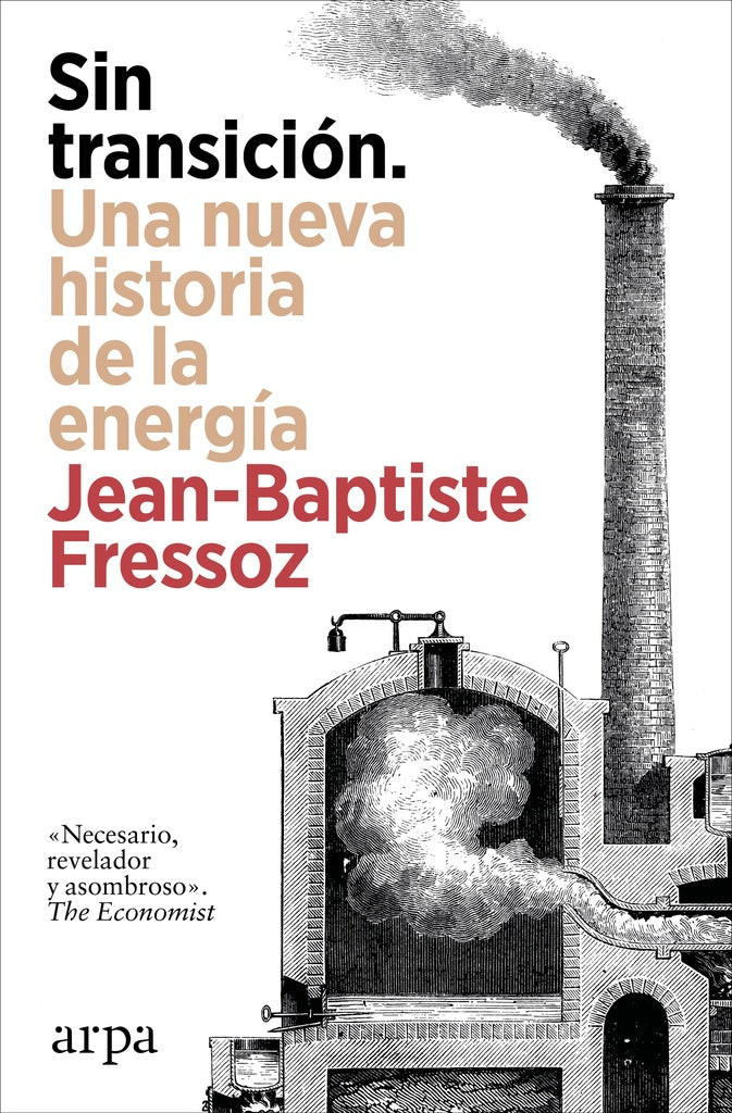 SIN TRANSICION. UNA NUEVA HISTORIA DE LA ENERGIA | JEAN-BAPTISTE FRESSOZ