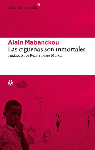CIGUEÑAS SON INMORTALES, LAS | ALAIN MABANCKOU