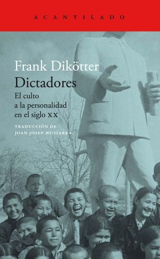 DICTADORES. EL CULTO A LA PERSONALIDAD EN EL SIGLO XX | FRANK DIKÖTTER
