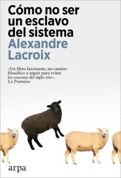 COMO NO SER UN ESCLAVO DEL SISTEMA | ALEXANDRE LACROIX