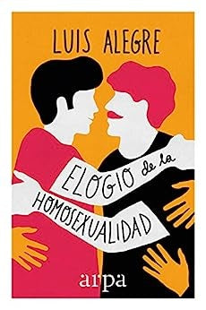 ELOGIO DE LA HOMOSEXUALIDAD | LUIS ALEGRE