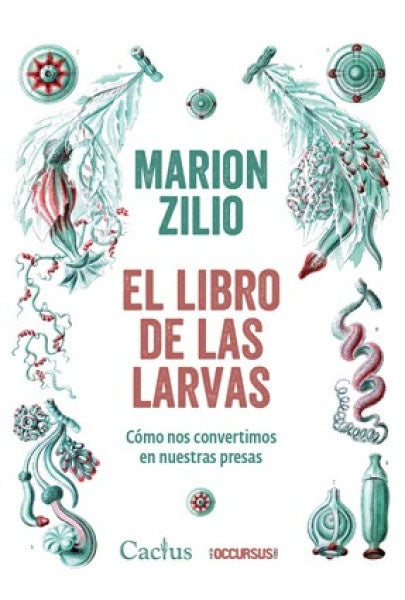 LIBRO DE LAS LARVAS, EL. COMO NOS CONVERTIMOS EN NUESTRAS PRESAS | MARION ZILIO