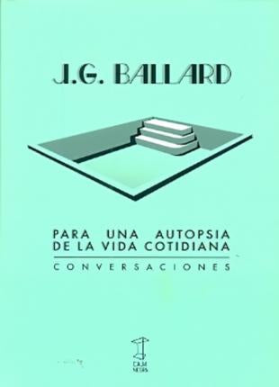 PARA UNA AUTOPSIA DE LA VIDA COTIDIANA. CONVERSACIONES Rebaja 90 Bs. | J.G. BALLARD