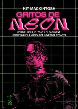 GRITOS DE NEON. COMO EL DRILL, EL TRAP Y EL BASHMENT HICIERON | KIT MACKINTOSH