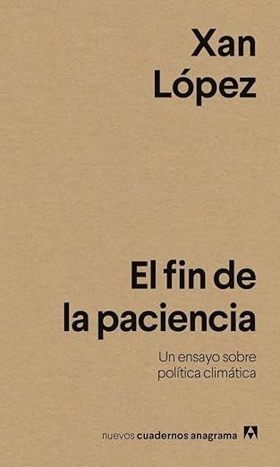 FIN DE LA PACIENCIA, EL. UN ENSAYO SOBRE POLITICA CLIMATICA | XAN LOPEZ