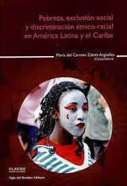 POBREZA, EXCLUSION SOCIAL Y DISCRIMINACION ETNICO-RACIAL EN AMERICA LATINA Y EL CARIBE OFERTA 80 Bs. | MARIA ZABALA