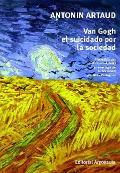 VAN GOGH EL SUICIDADO POR LA SOCIEDAD. PRECEDO DE: ANTONIN ARTAUD EL ENEMIGO DE LA SOCIEDAD | ANTONIN ARTAUD