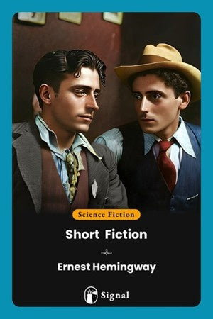 SHORT FICTION ERNEST HEMINGWAY | ERNEST HEMINGWAY