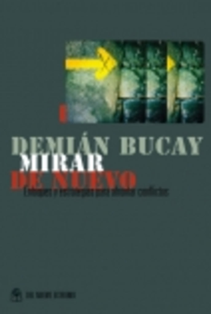 MIRAR DE NUEVO. ENFOQUES Y ESTRATEGIAS PARA AFRONTAR CONFLICTOS. OFERTA 40 Bs. | DEMIAN BUCAY