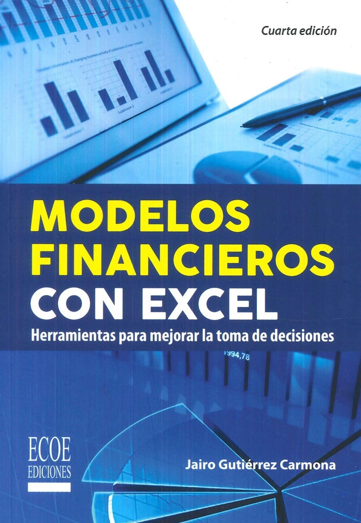 MODELOS FINANCIEROS CON EXCEL. HERRAMIENTAS PARA MEJORAR LA TOMA DE DECISIONES. | JAIRO GUTIÉRREZ CARMONA