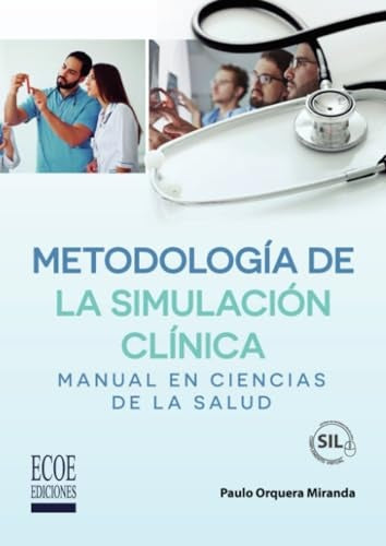 METODOLOGIA DE LA SIMULACION CLINICA. MANUAL EN CIENCIAS DE LA SALUD. 1RA EDIC | PAULO ORQUEDA MIRANDA
