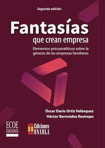 FANTASIAS QUE CREAN EMPRESAS. ELEMENTOS PSICOANALITICOS SOBRE LA GENESIS DE LAS EMPRESAS FAMILIARES | OSCCAR ORTIZ