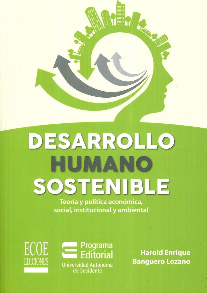 DESARROLLO HUMANO SOSTENIBLE. TEORIA Y POLITICA ECONOMICA, SOCIAL, INSTITUCIONAL Y AMBIENTAL | HAROLD BANGUERO