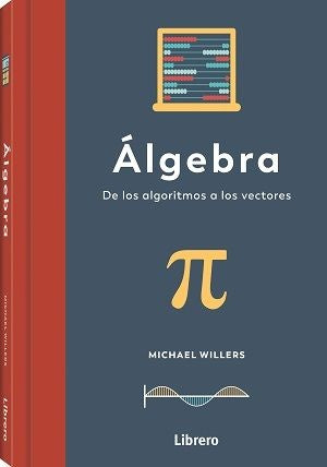 ALGEBRA. De los algoritmos a los vectores | MICHAEL WILLERS