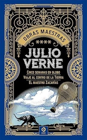 OBRAS MAESTRAS IV. Cinco semanas en globo, Viaje al centro de la Tierra, El maestro Zacarías | JULIO VERNE