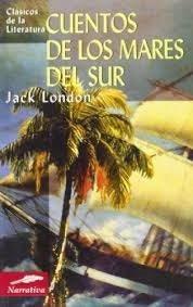 CUENTOS DE LOS MARES DEL SUR (CLASICOS DE LA LITERATURA) Rebaja 19 Bs. | JACK LONDON