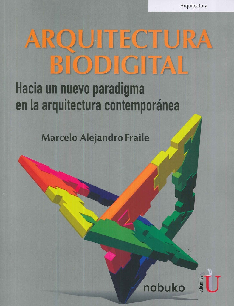 ARQUITECTURA BIODIGITAL. HACIA UN NUEVO PARADIGMA EN LA ARQUITECTURA CONTEMPORANEA | MARCELO FRAILE