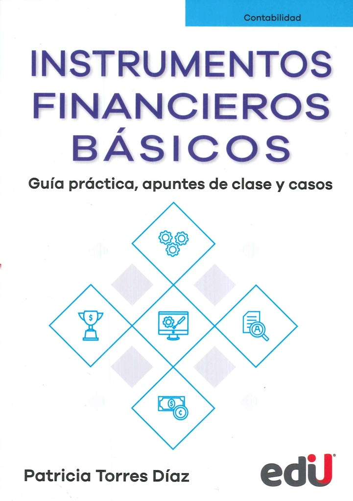 INSTRUMENTOS FINANCIEROS BASICOS. GUIA PRACTICA, APUNTES DE CLASE Y CASOS. | PATRICIA TORRES DIAZ