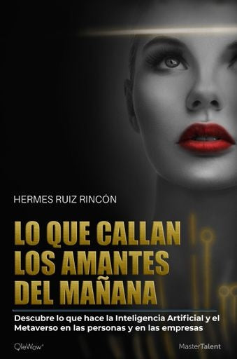 LO QUE CALLAN LOS AMANTES DEL MAÑANA. EL IMPACTO DE LA INTELIGENCIA ARTIFICIAL Y EL METAVERSO EN LAS | HERMES RUIZ