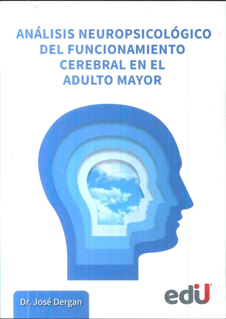 ANALISIS NEUROPSICOLOGICO DEL FUNCIONAMIENTO CEREBRAL EN EL ADULTO MAYOR | JOSE DERGAN
