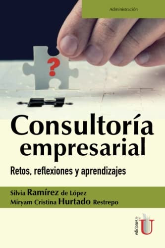 CONSULTORIA EMPRESARIAL. RETOS, REFLEXIONES Y APRENDIZAJES Rebaja 149 Bs. | MIRYAM CRISTINA HURTADO RESTREPO
