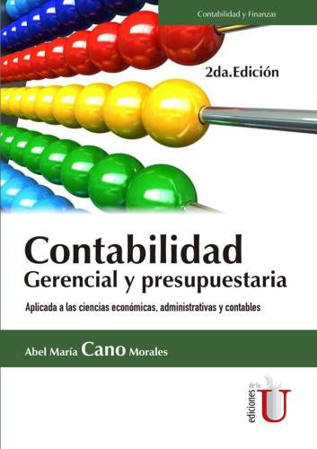 CONTABILIDAD GERENCIAL Y PRESUPUESTARIA. BAJO NORMAS INTERNACIONALES DE CONTABILIDAD Y NORMAS INTER | ABEL CANO