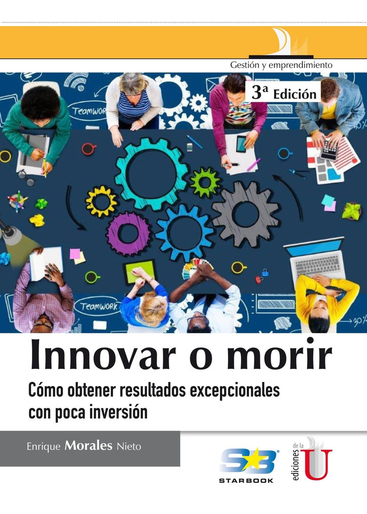 INNOVAR O MORIR. COMO OBTENER RESULTADOS EXEPCIONALES CON POCA INVERSION | ENRIQUE MORALES NIETO