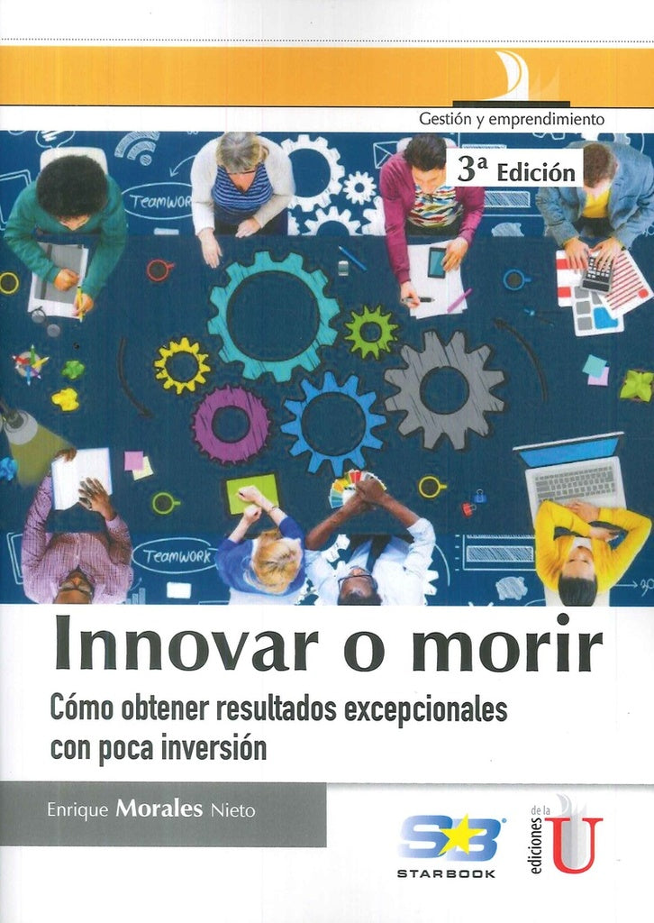 INNOVAR O MORIR. COMO OBTENER RESULTADOS EXEPCIONALES CON POCA INVERSION | ENRIQUE MORALES NIETO
