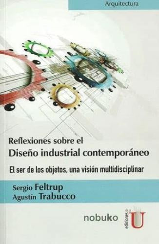 REFLEXIONES SOBRE EL DISEÑO INDUSTRIAL CONTEMPORANEO. EL Rebaja 92 Bs. | SERGIO FELTRUP