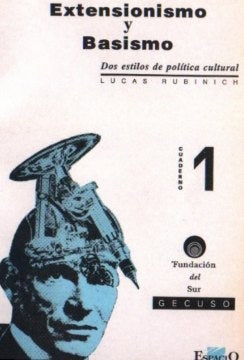 EXTENSIONISMO Y BASISMO : DOS ESTILOS DE POLITICA CULTURAL. OFERTA 20 Bs. | LUCAS RUBINICH