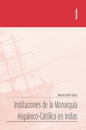 INSTITUCIONES DE LA MONARQUIA HISPANICO-CATOLICA EN INDIAS. Rebaja 99 Bs. | MANUEL ANDREU GALVEZ