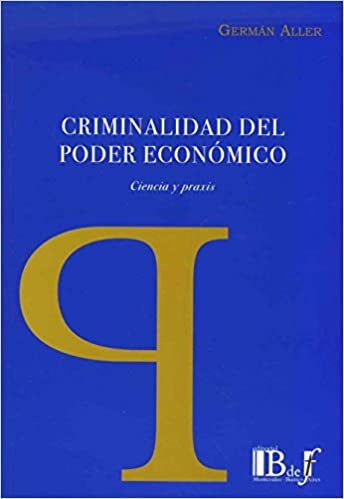 CRIMINALIDAD DEL PODER ECONOMICO. CIENCIA Y PRAXIS | GERMAN ALLER
