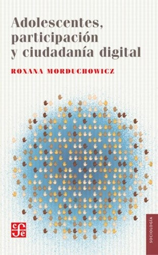 ADOLESCENTES, PARTICIPACION Y CIUDADANIA DIGITAL Rebaja 60 Bs. | ROXANA MORDUCHOWICZ
