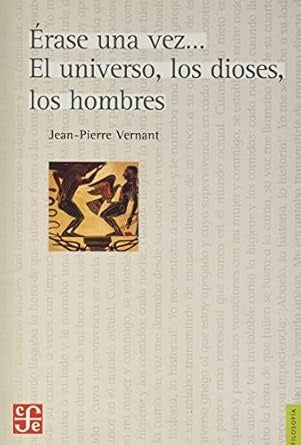 ERASE UNA VEZ..... EL UNIVERSO, LOS DIOSES, LOS HOMBRES | JEAN-PIERRE VERNANT