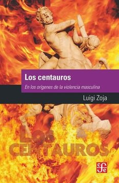 CENTAUROS, LOS. EN LOS ORIGENES DE LA VIOLENCIA MASCULINA Rebaja 60 Bs | LUIGI ZOJA